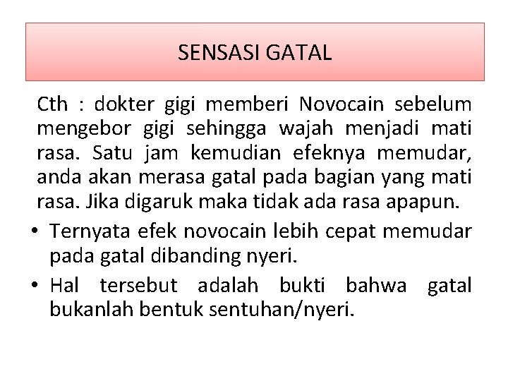 Sensasi gatal SENSASI GATAL Cth : dokter gigi memberi Novocain sebelum mengebor gigi sehingga