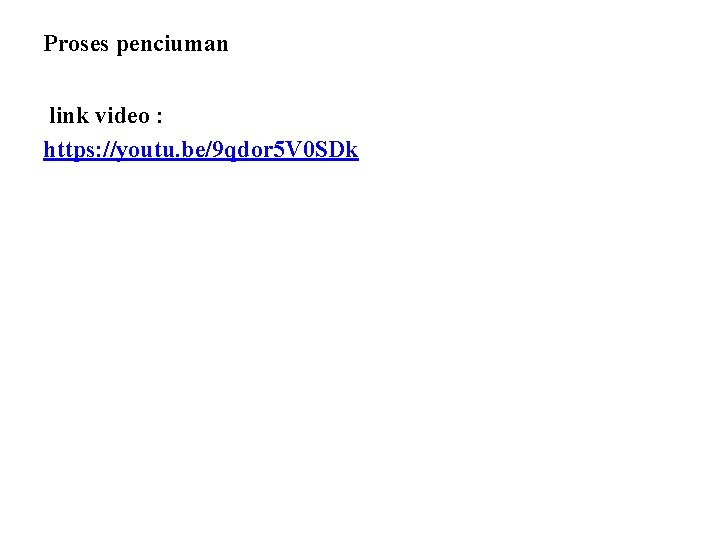 Proses penciuman link video : https: //youtu. be/9 qdor 5 V 0 SDk 