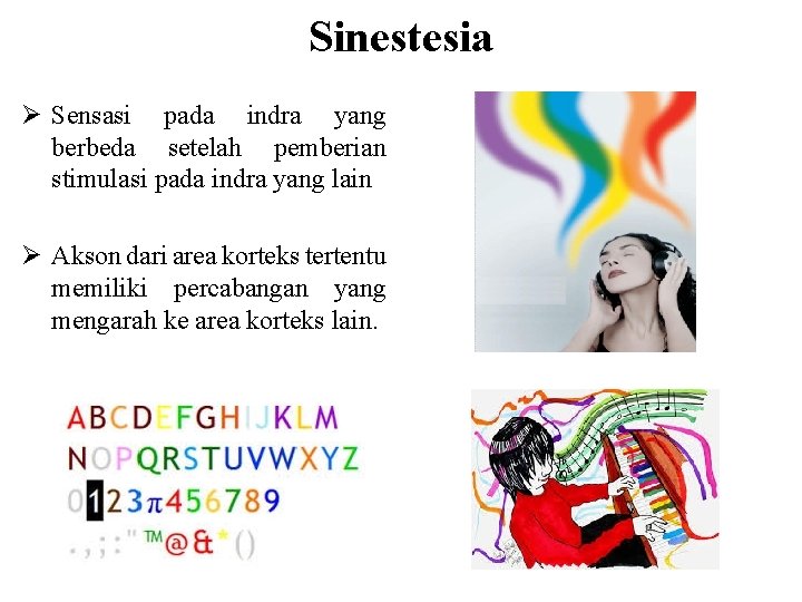 Sinestesia Ø Sensasi pada indra yang berbeda setelah pemberian stimulasi pada indra yang lain