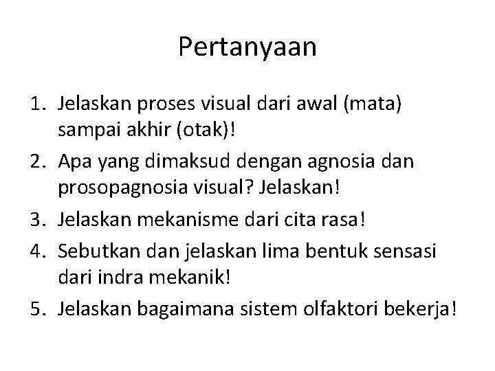 Pertanyaan 1. Jelaskan proses visual dari awal (mata) sampai akhir (otak)! 2. Apa yang