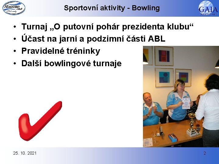 Sportovní aktivity - Bowling • • Turnaj „O putovní pohár prezidenta klubu“ Účast na