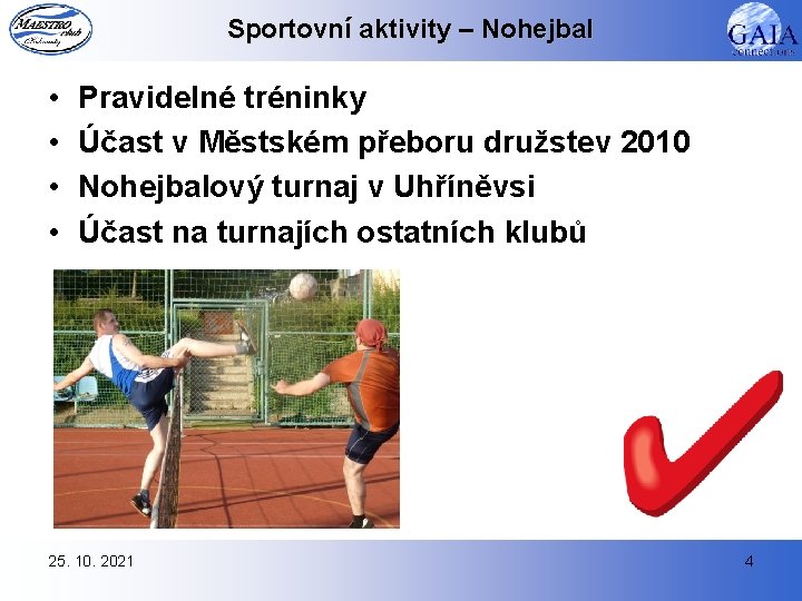 Sportovní aktivity – Nohejbal • • Pravidelné tréninky Účast v Městském přeboru družstev 2010