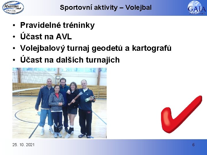 Sportovní aktivity – Volejbal • • Pravidelné tréninky Účast na AVL Volejbalový turnaj geodetů