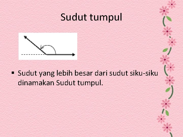 Sudut tumpul § Sudut yang lebih besar dari sudut siku-siku dinamakan Sudut tumpul. 