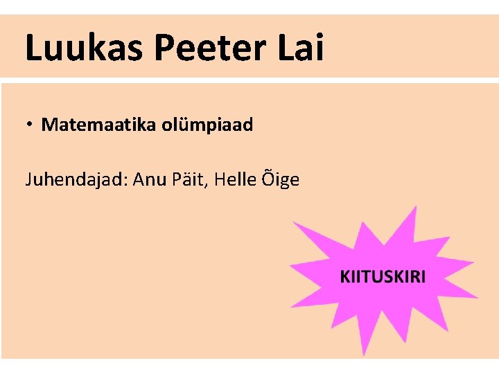 Luukas Peeter Lai • Matemaatika olümpiaad Juhendajad: Anu Päit, Helle Õige 
