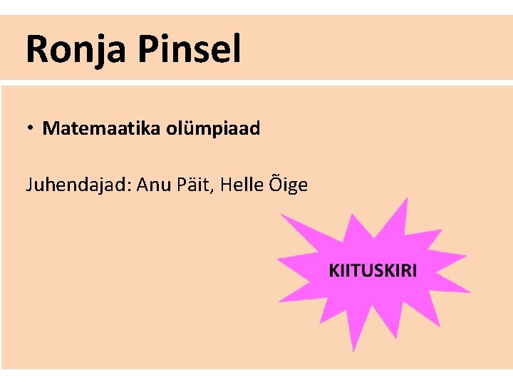 Ronja Pinsel • Matemaatika olümpiaad Juhendajad: Anu Päit, Helle Õige 