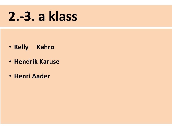 2. -3. a klass • Kelly Kahro • Hendrik Karuse • Henri Aader 