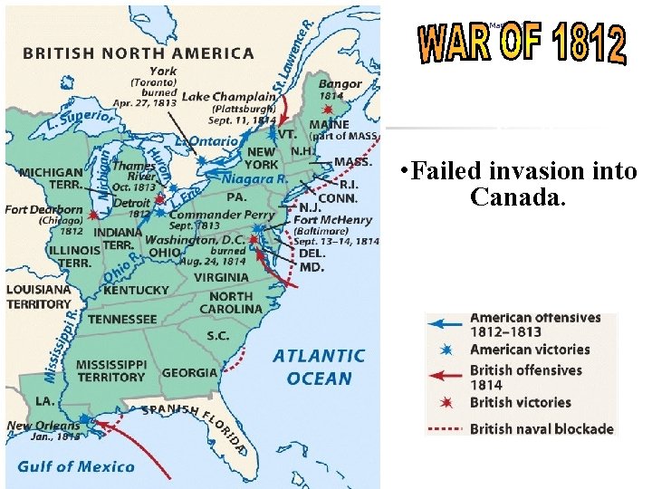 Map war 1812 • US unprepared for war but fought valiantly • Failed invasion