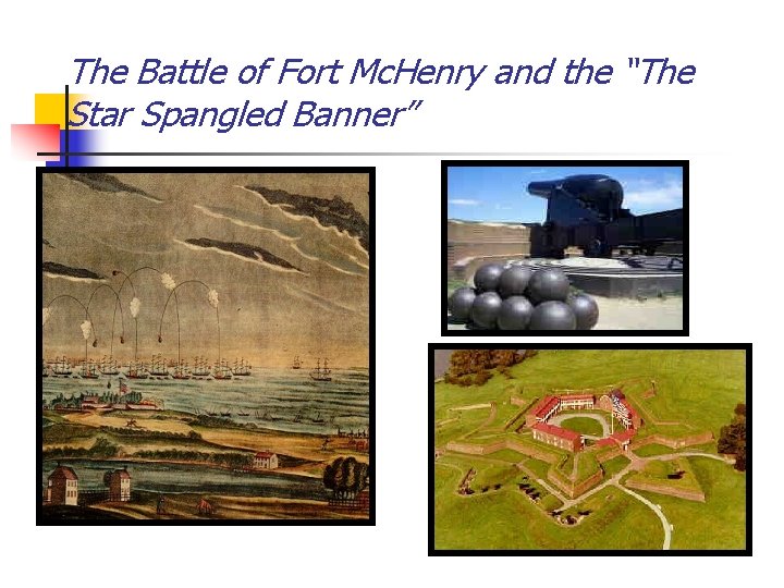 The Battle of Fort Mc. Henry and the “The Star Spangled Banner” 