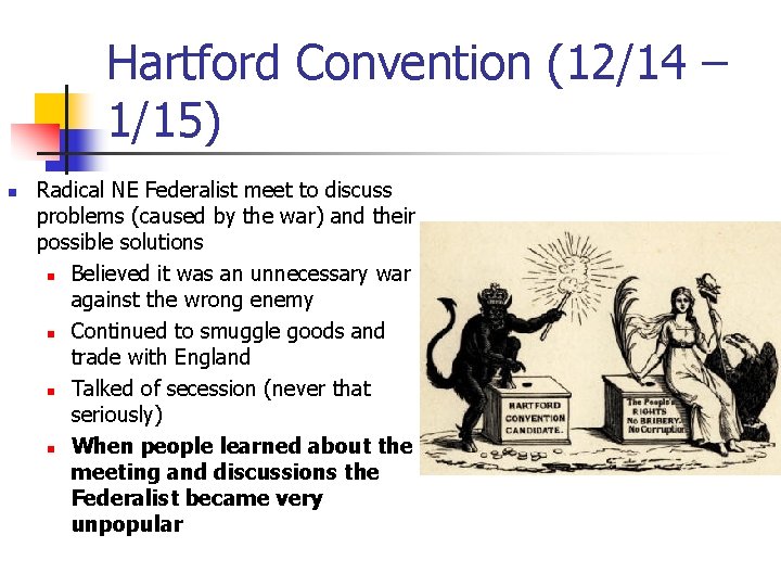 Hartford Convention (12/14 – 1/15) n Radical NE Federalist meet to discuss problems (caused