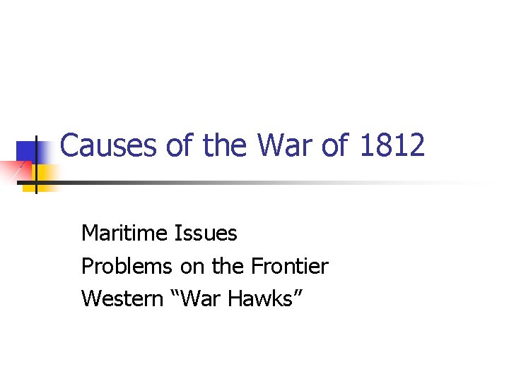 Causes of the War of 1812 Maritime Issues Problems on the Frontier Western “War