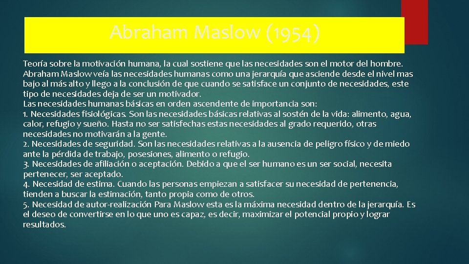 Abraham Maslow (1954) Teoría sobre la motivación humana, la cual sostiene que las necesidades