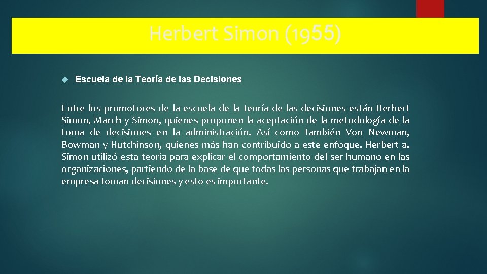 Herbert Simon (1955) Escuela de la Teoría de las Decisiones Entre los promotores de