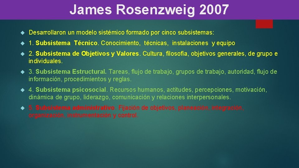 James Rosenzweig 2007 Desarrollaron un modelo sistémico formado por cinco subsistemas: 1. Subsistema Técnico.