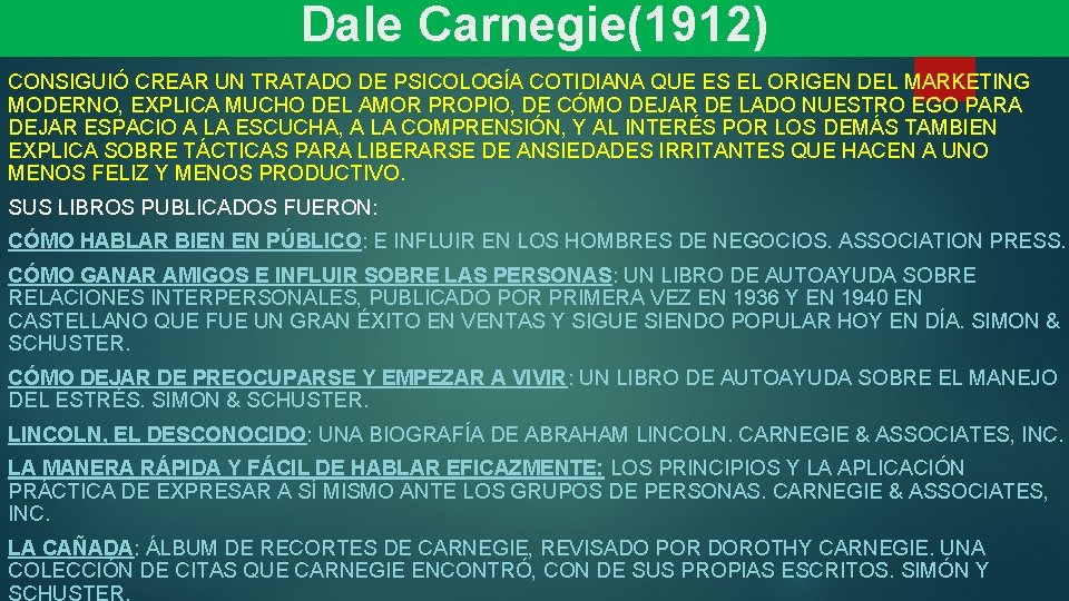 Dale Carnegie(1912) CONSIGUIÓ CREAR UN TRATADO DE PSICOLOGÍA COTIDIANA QUE ES EL ORIGEN DEL