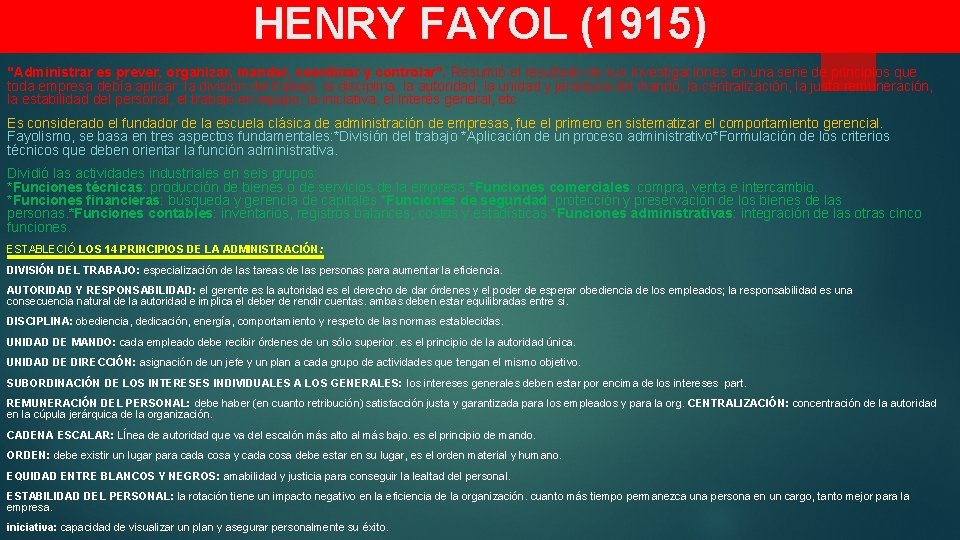 HENRY FAYOL (1915) "Administrar es prever, organizar, mandar, coordinar y controlar". Resumió el resultado