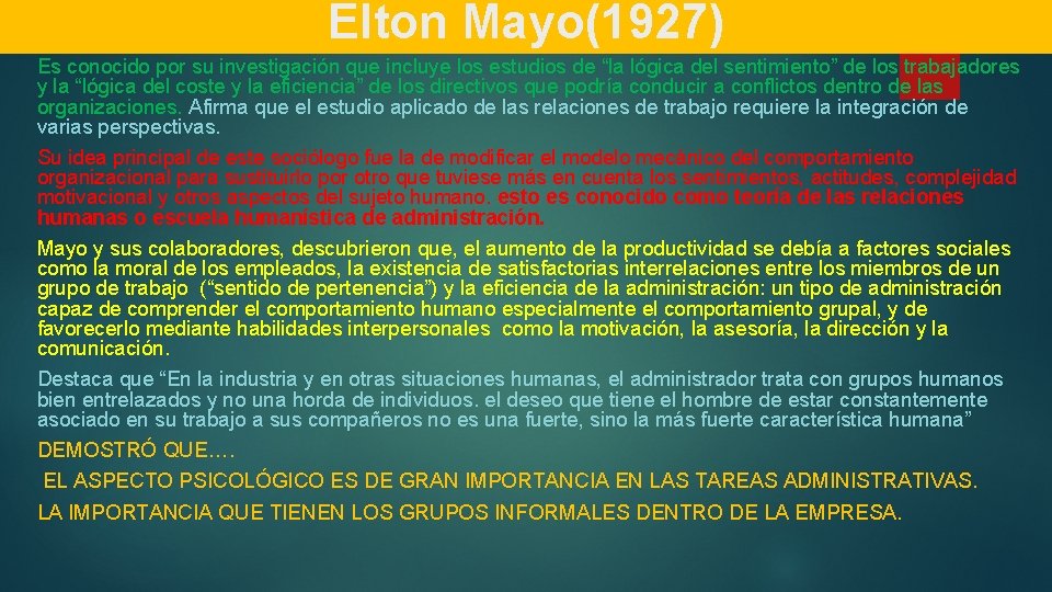 Elton Mayo(1927) Es conocido por su investigación que incluye los estudios de “la lógica