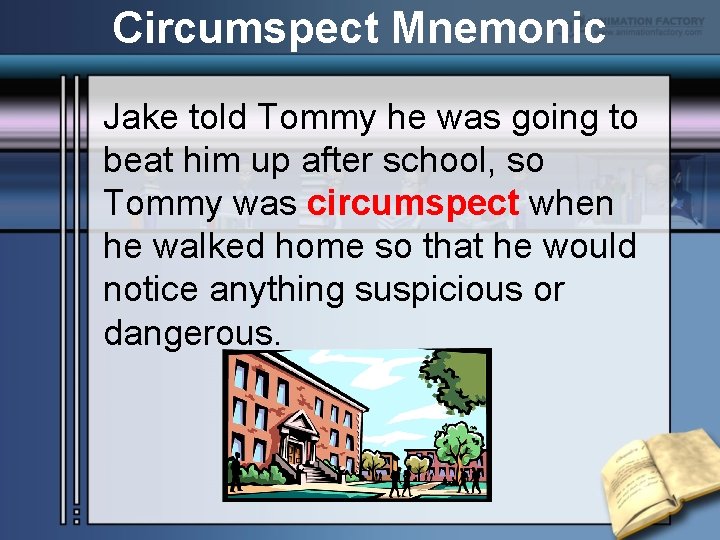 Circumspect Mnemonic Jake told Tommy he was going to beat him up after school,