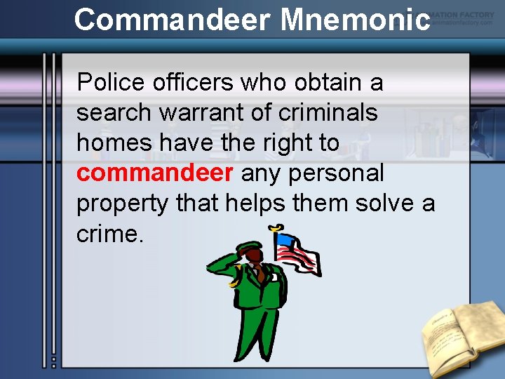 Commandeer Mnemonic Police officers who obtain a search warrant of criminals homes have the