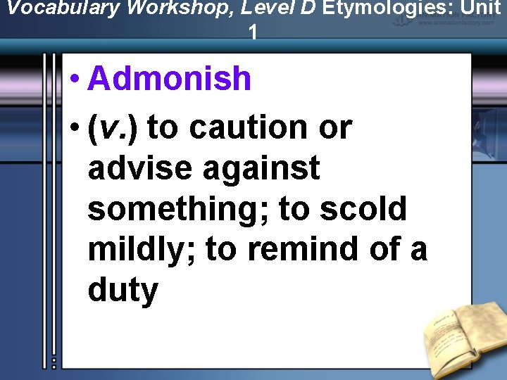 Vocabulary Workshop, Level D Etymologies: Unit 1 • Admonish • (v. ) to caution