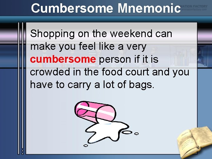 Cumbersome Mnemonic Shopping on the weekend can make you feel like a very cumbersome