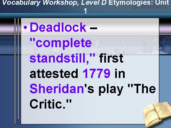 Vocabulary Workshop, Level D Etymologies: Unit 1 • Deadlock – "complete standstill, " first