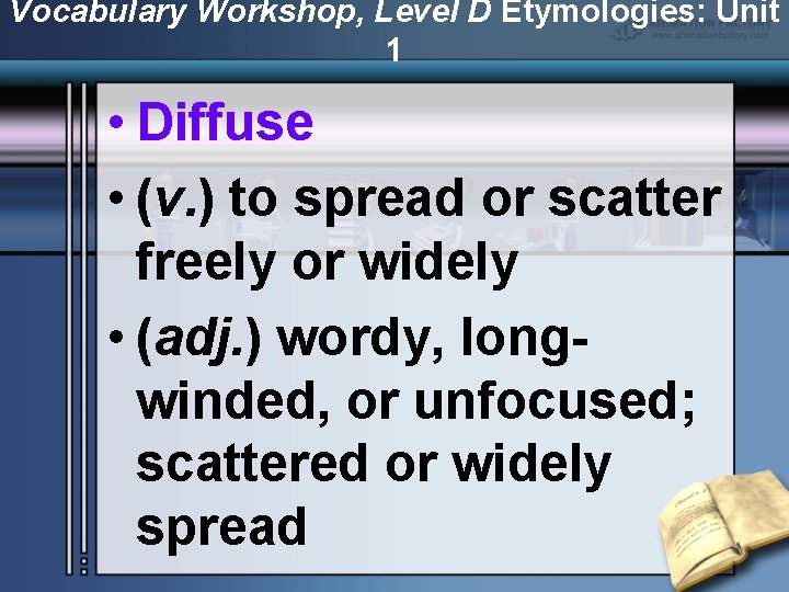 Vocabulary Workshop, Level D Etymologies: Unit 1 • Diffuse • (v. ) to spread