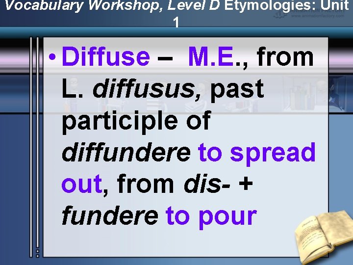 Vocabulary Workshop, Level D Etymologies: Unit 1 • Diffuse – M. E. , from