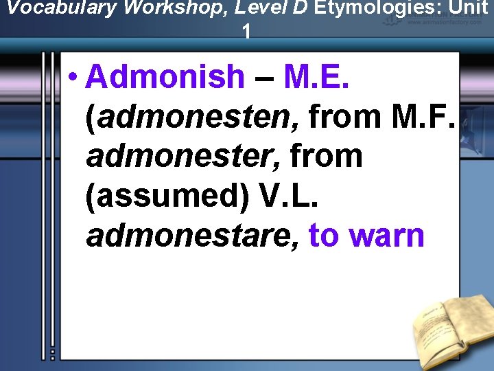 Vocabulary Workshop, Level D Etymologies: Unit 1 • Admonish – M. E. (admonesten, from