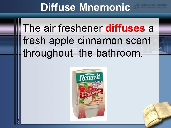 Diffuse Mnemonic The air freshener diffuses a fresh apple cinnamon scent throughout the bathroom.