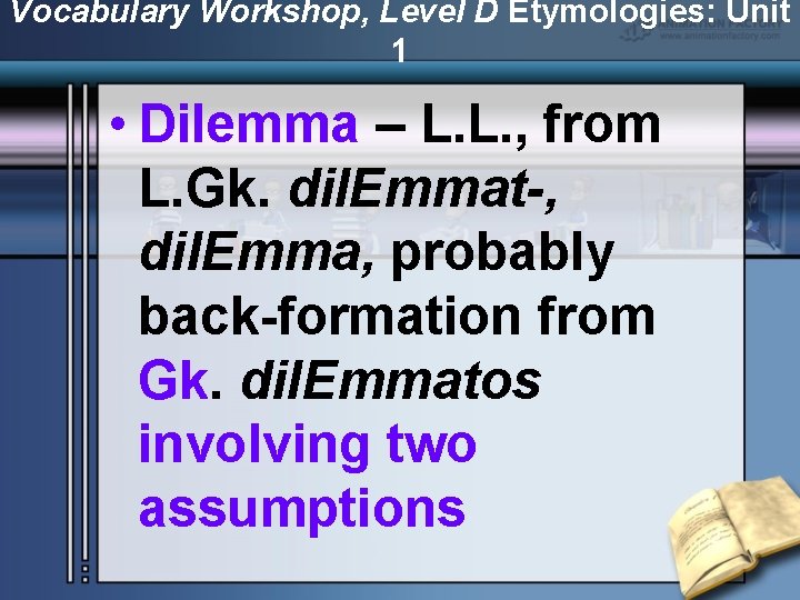 Vocabulary Workshop, Level D Etymologies: Unit 1 • Dilemma – L. L. , from