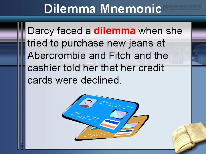 Dilemma Mnemonic Darcy faced a dilemma when she tried to purchase new jeans at