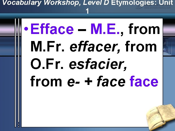 Vocabulary Workshop, Level D Etymologies: Unit 1 • Efface – M. E. , from