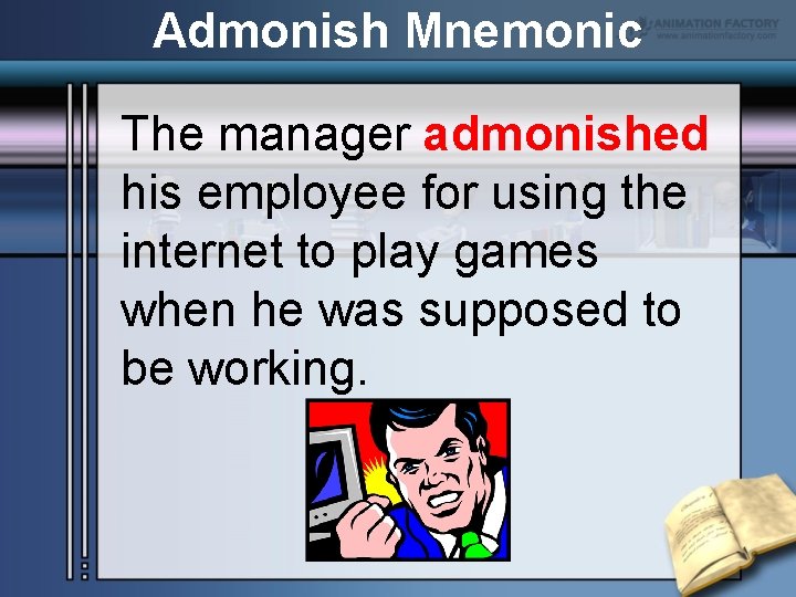 Admonish Mnemonic The manager admonished his employee for using the internet to play games