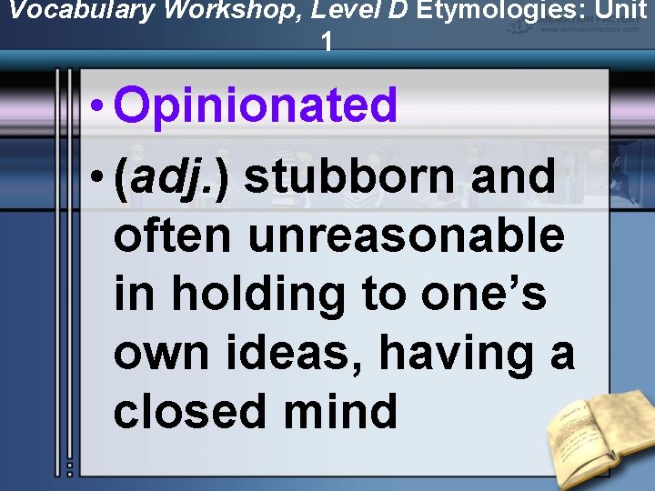 Vocabulary Workshop, Level D Etymologies: Unit 1 • Opinionated • (adj. ) stubborn and