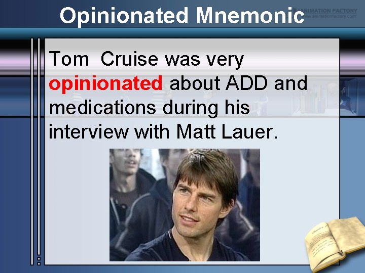 Opinionated Mnemonic Tom Cruise was very opinionated about ADD and medications during his interview