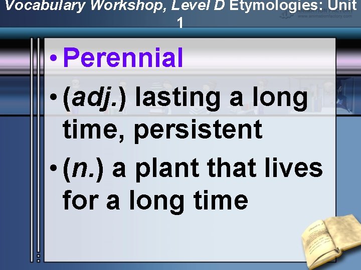 Vocabulary Workshop, Level D Etymologies: Unit 1 • Perennial • (adj. ) lasting a