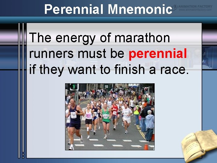 Perennial Mnemonic The energy of marathon runners must be perennial if they want to