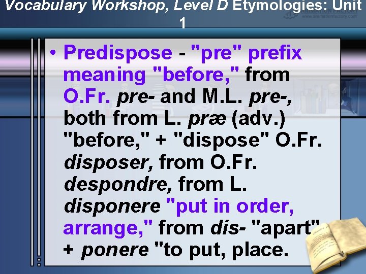 Vocabulary Workshop, Level D Etymologies: Unit 1 • Predispose - "pre" prefix meaning "before,