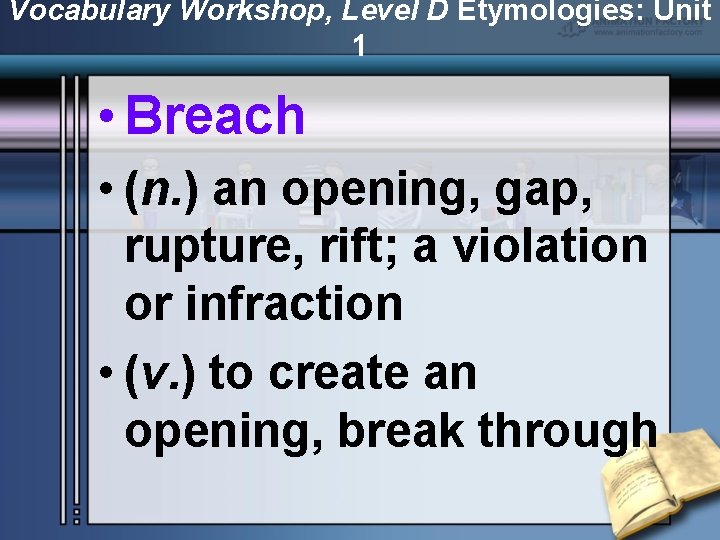 Vocabulary Workshop, Level D Etymologies: Unit 1 • Breach • (n. ) an opening,