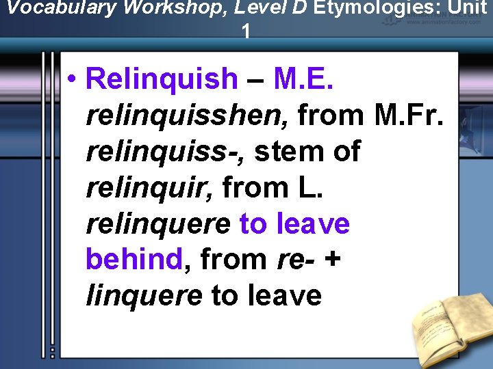 Vocabulary Workshop, Level D Etymologies: Unit 1 • Relinquish – M. E. relinquisshen, from