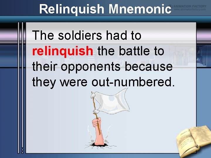 Relinquish Mnemonic The soldiers had to relinquish the battle to their opponents because they