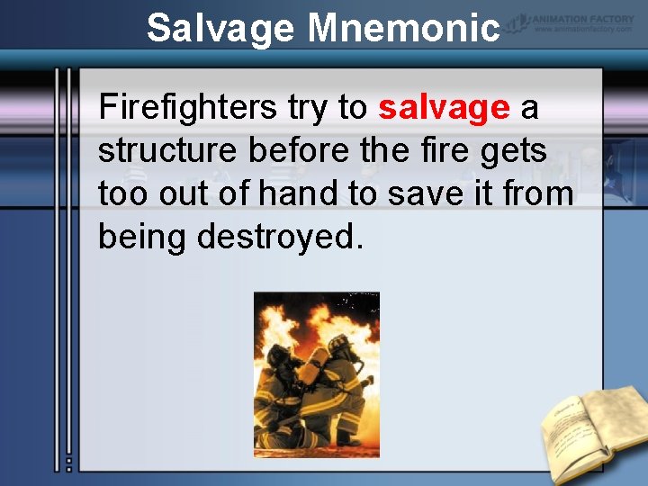 Salvage Mnemonic Firefighters try to salvage a structure before the fire gets too out