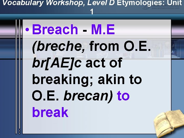 Vocabulary Workshop, Level D Etymologies: Unit 1 • Breach - M. E (breche, from