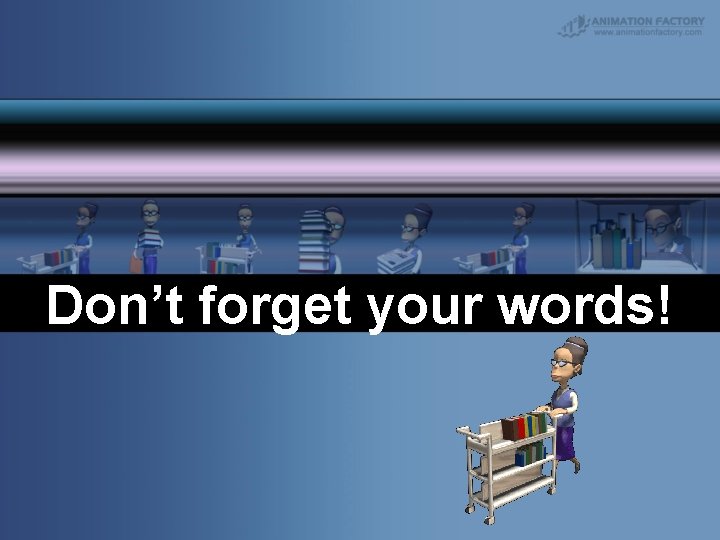 Don’t forget your words! 