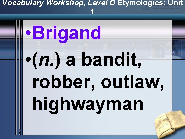 Vocabulary Workshop, Level D Etymologies: Unit 1 • Brigand • (n. ) a bandit,