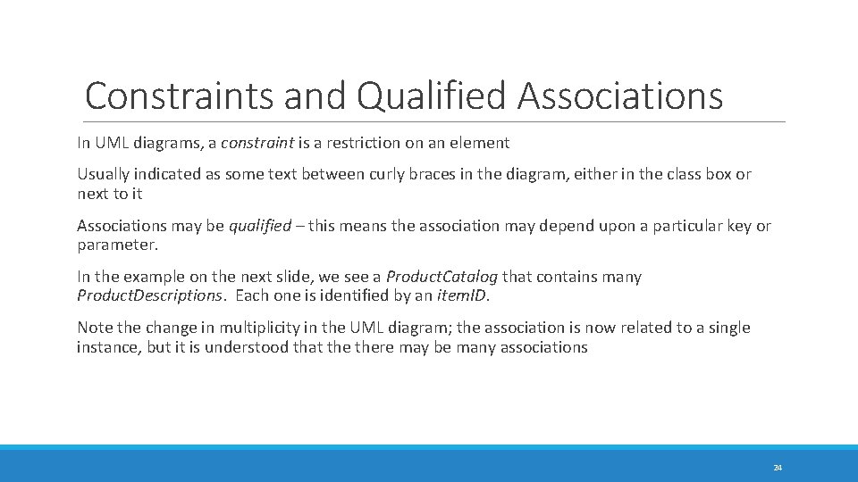 Constraints and Qualified Associations In UML diagrams, a constraint is a restriction on an Constraints and Qualified Associations In UML diagrams, a constraint is a restriction on an