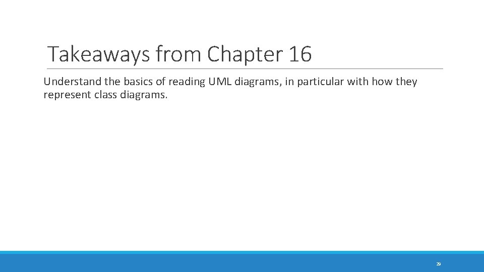 Takeaways from Chapter 16 Understand the basics of reading UML diagrams, in particular with Takeaways from Chapter 16 Understand the basics of reading UML diagrams, in particular with
