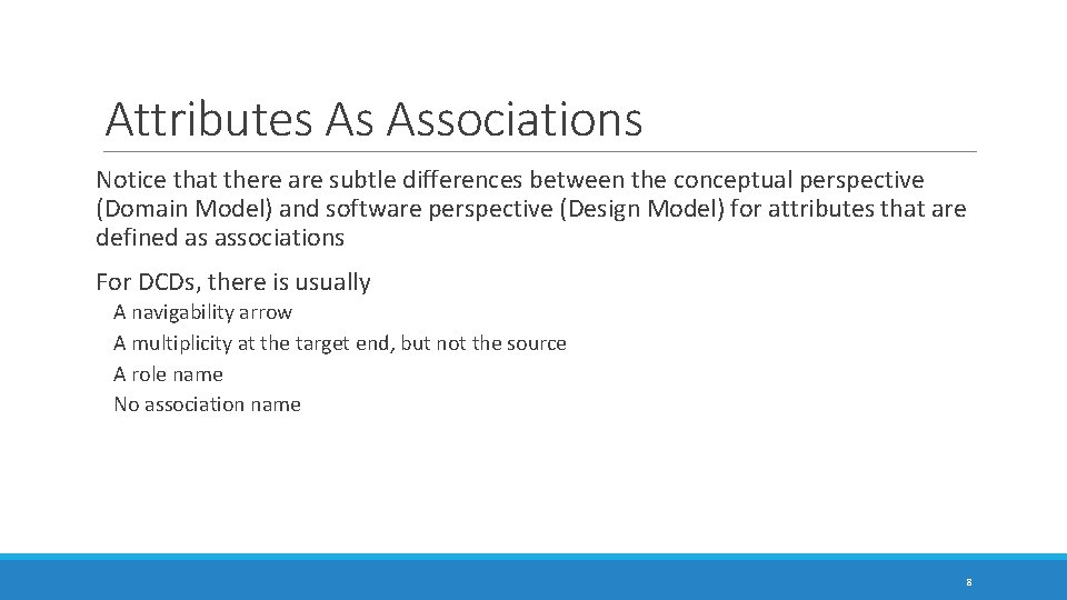 Attributes As Associations Notice that there are subtle differences between the conceptual perspective (Domain Attributes As Associations Notice that there are subtle differences between the conceptual perspective (Domain
