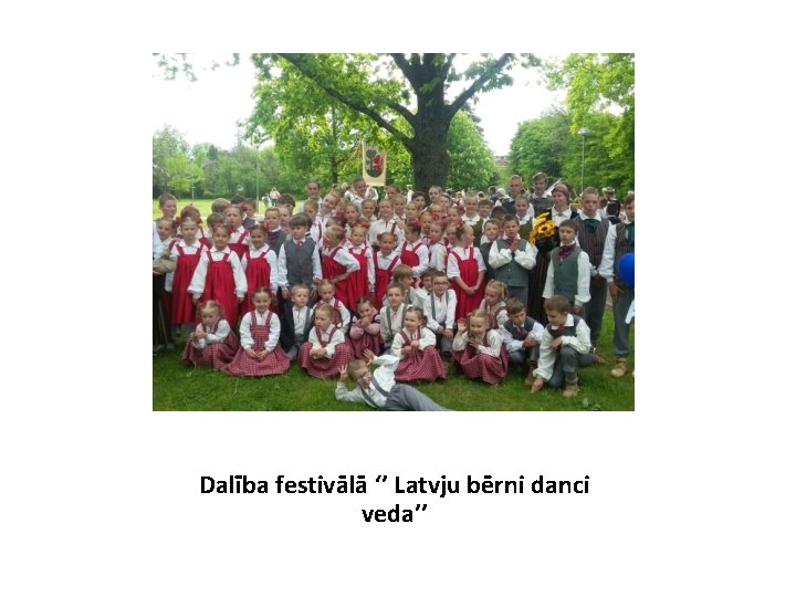 Dalība festivālā ‘’ Latvju bērni danci veda’’ 